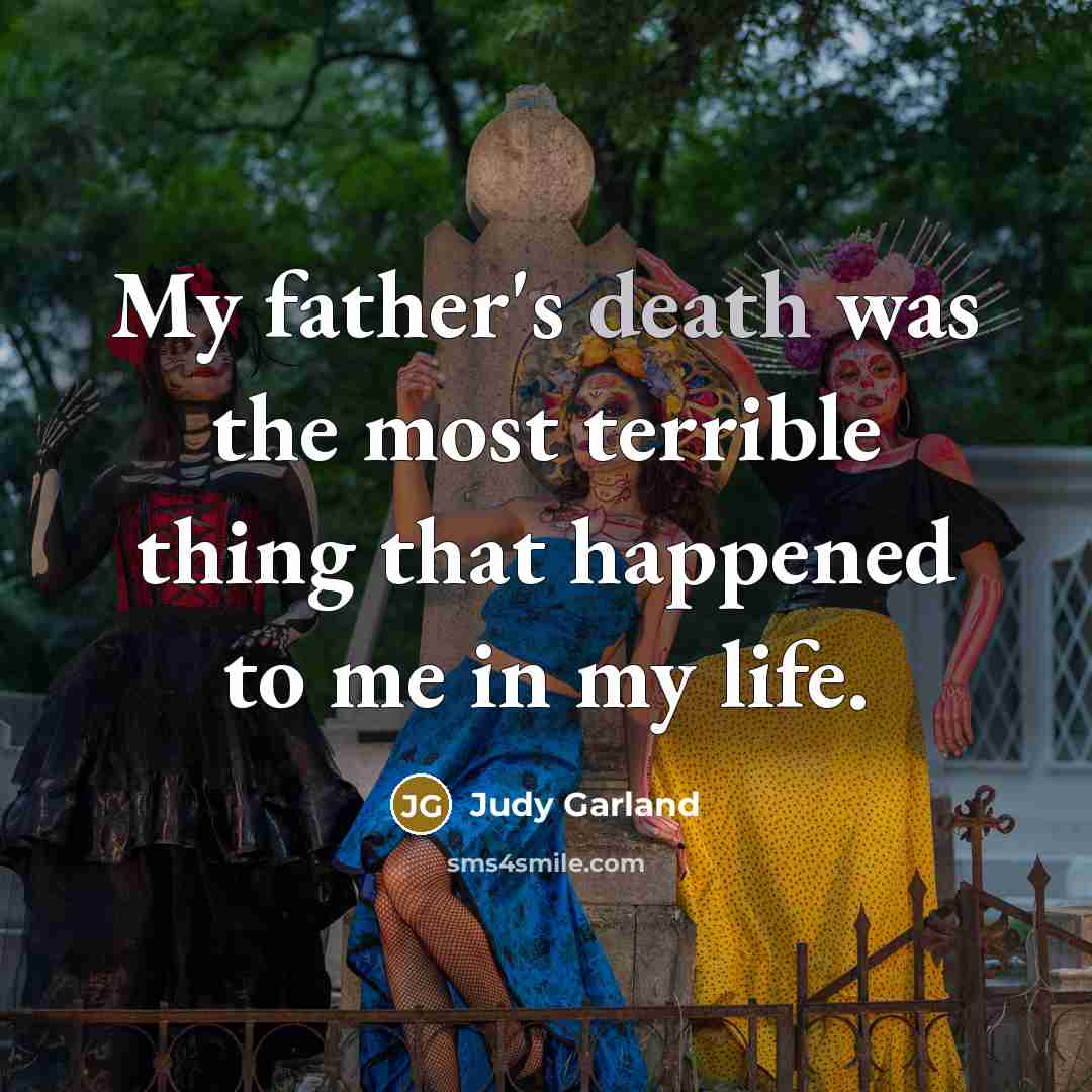 “My father's death was the most terrible thing that happened…” quote by Judy Garland
