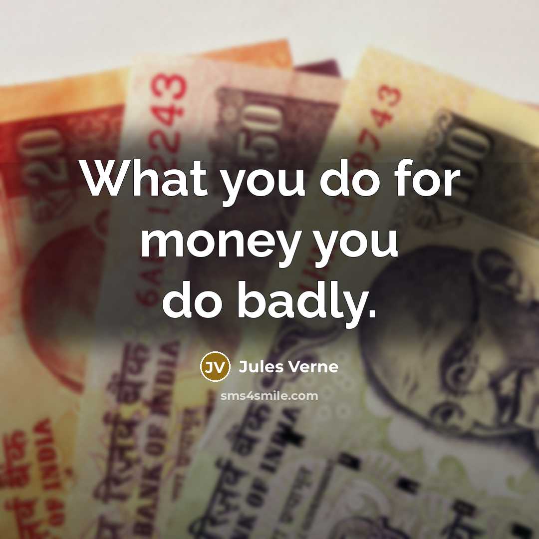“What you do for money you do badly.…” quote by Jules Verne