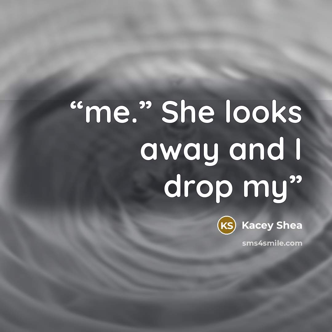 “me.” She looks away and I drop my” quote by Kacey Shea