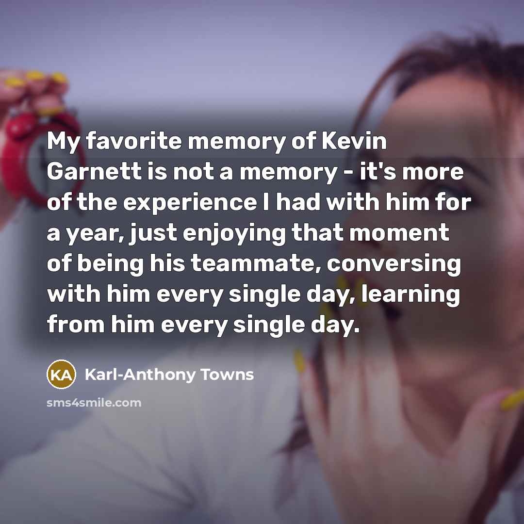 “My favorite memory of Kevin Garnett is not a memory…” quote by Karl-Anthony Towns