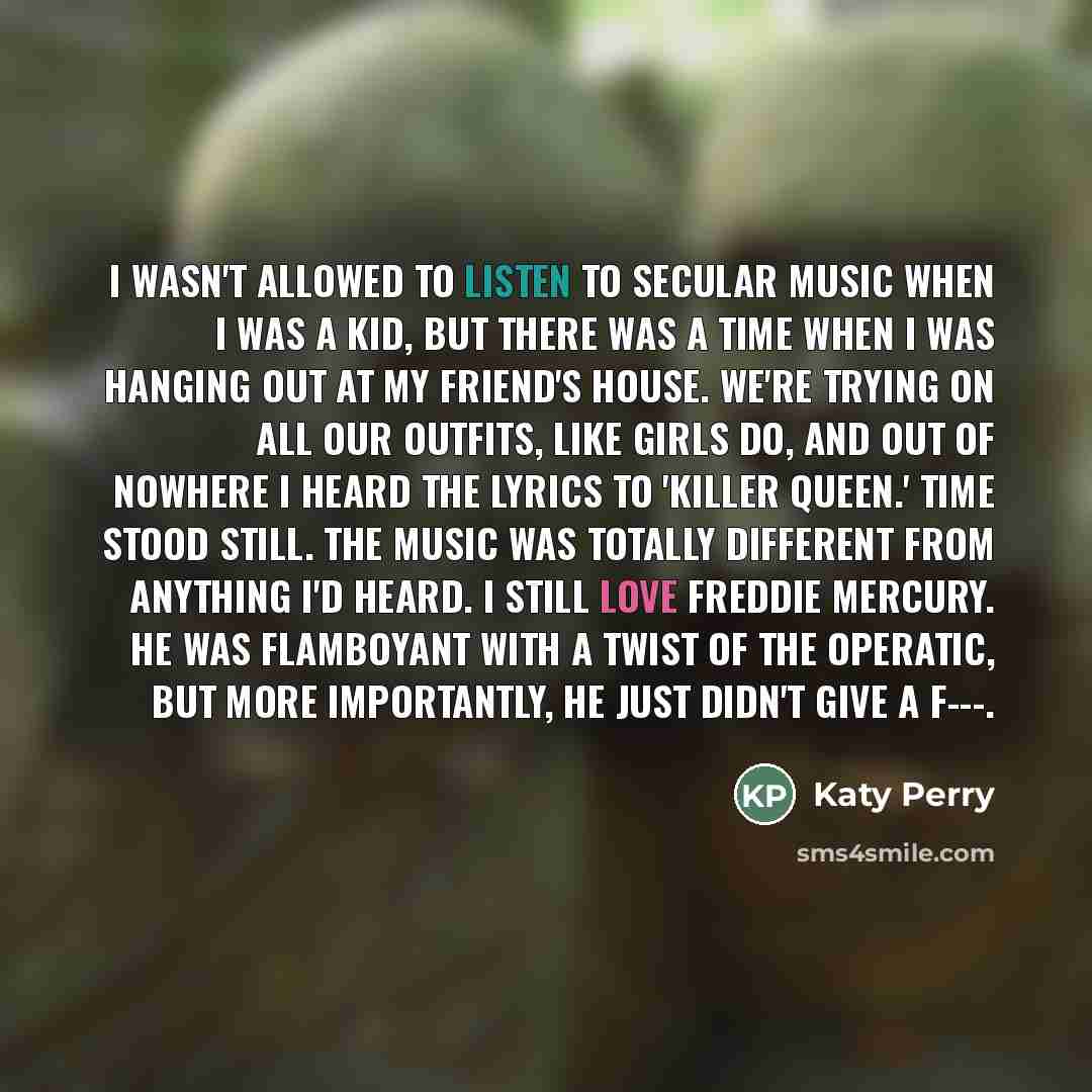 “I wasn't allowed to listen to secular music when I…” quote by Katy Perry