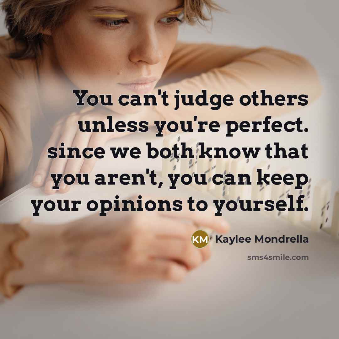 “You can't judge others unless you're perfect. since we both…” quote by Kaylee Mondrella