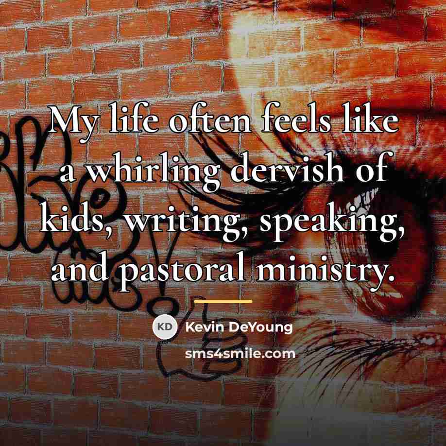 “My life often feels like a whirling dervish of kids,…” quote by Kevin DeYoung