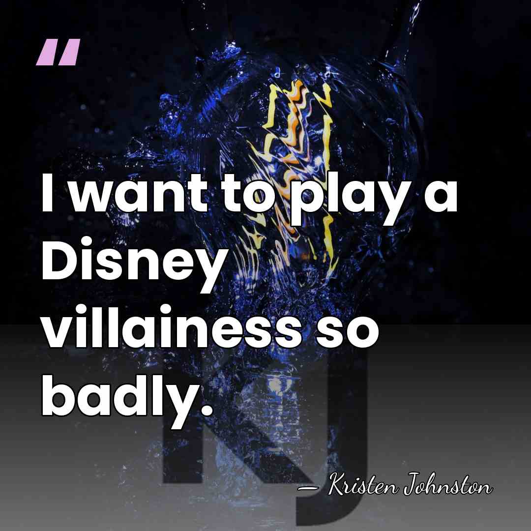 I want to play a Disney villainess so badly. - Kristen Johnston