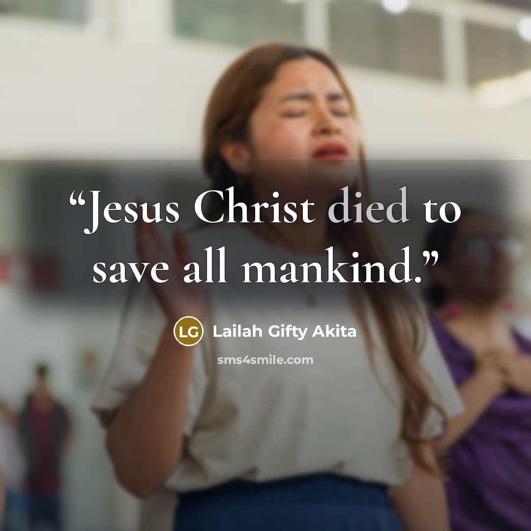 “Jesus Christ died to save all mankind.” quote by Lailah Gifty Akita