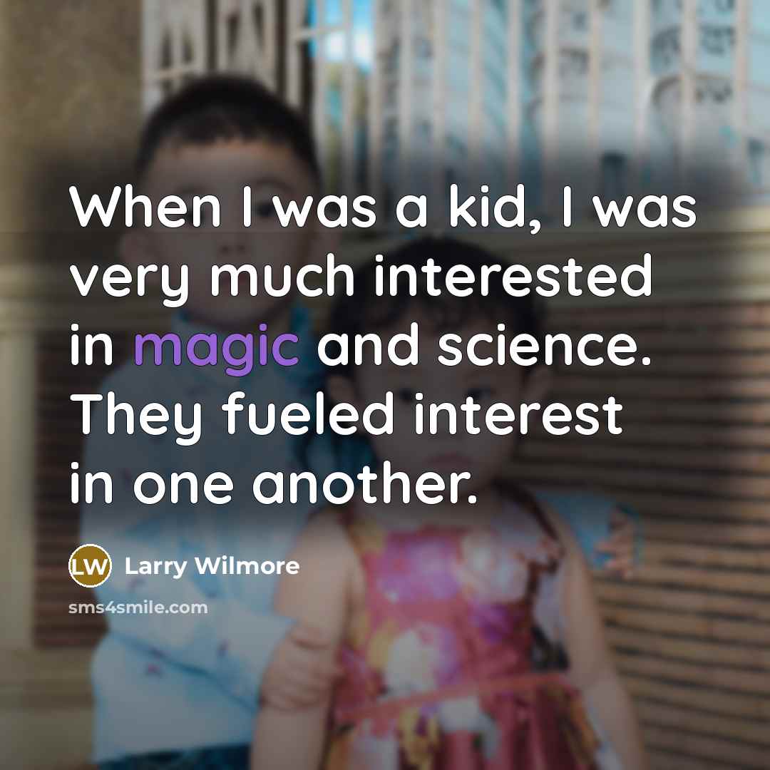 “When I was a kid, I was very much interested…” quote by Larry Wilmore
