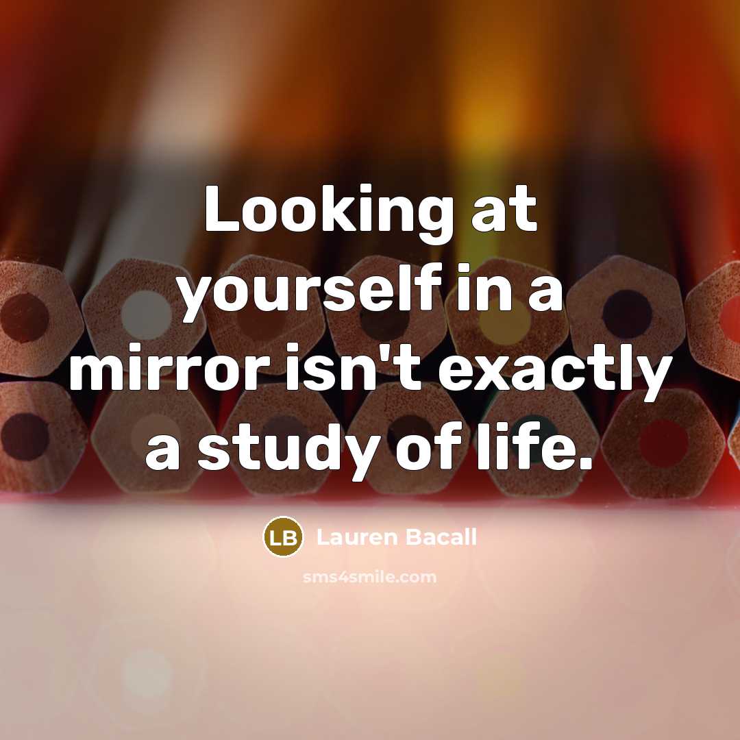 “Looking at yourself in a mirror isn't exactly a study…” quote by Lauren Bacall