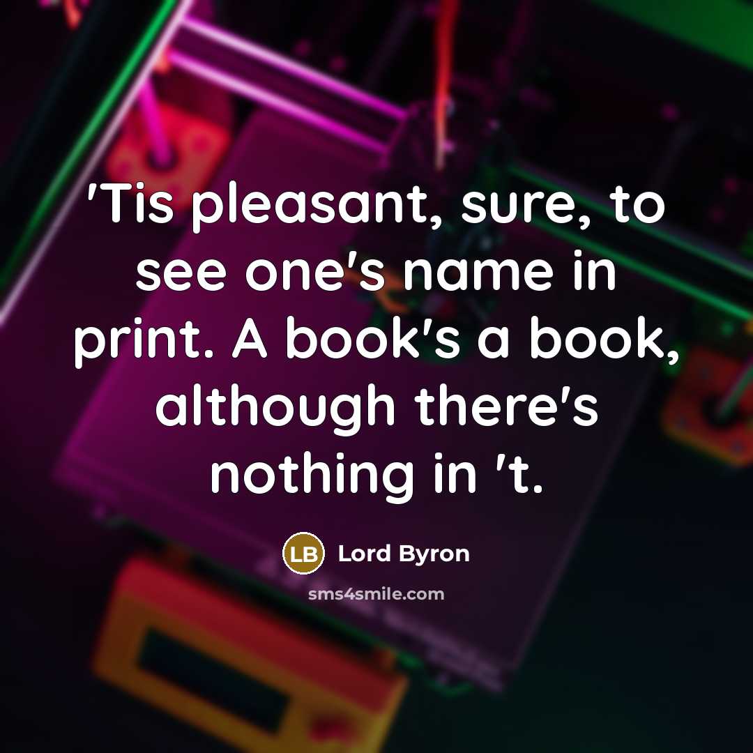 “'Tis pleasant, sure, to see one's name in print. A…” quote by Lord Byron