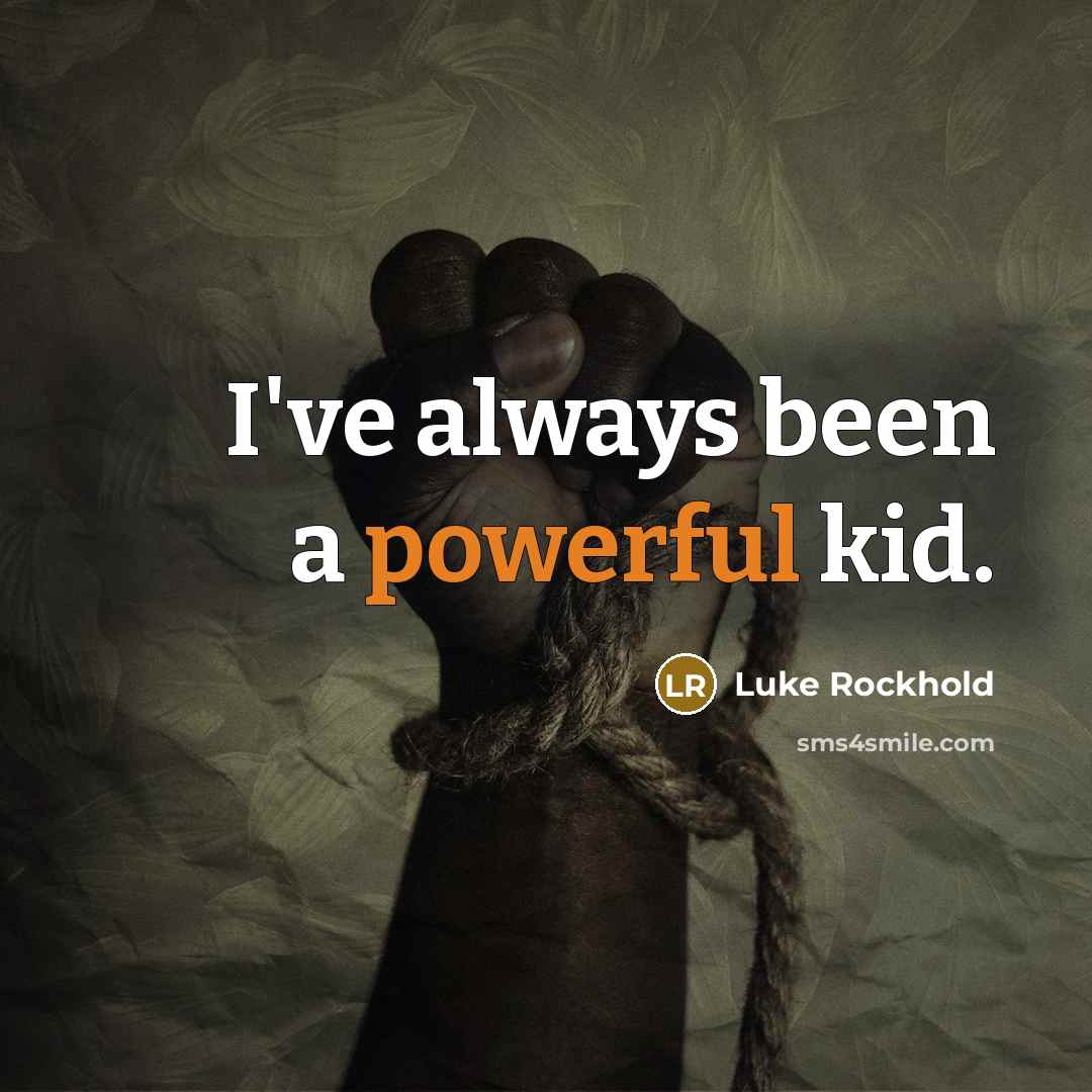 “I've always been a powerful kid.…” quote by Luke Rockhold