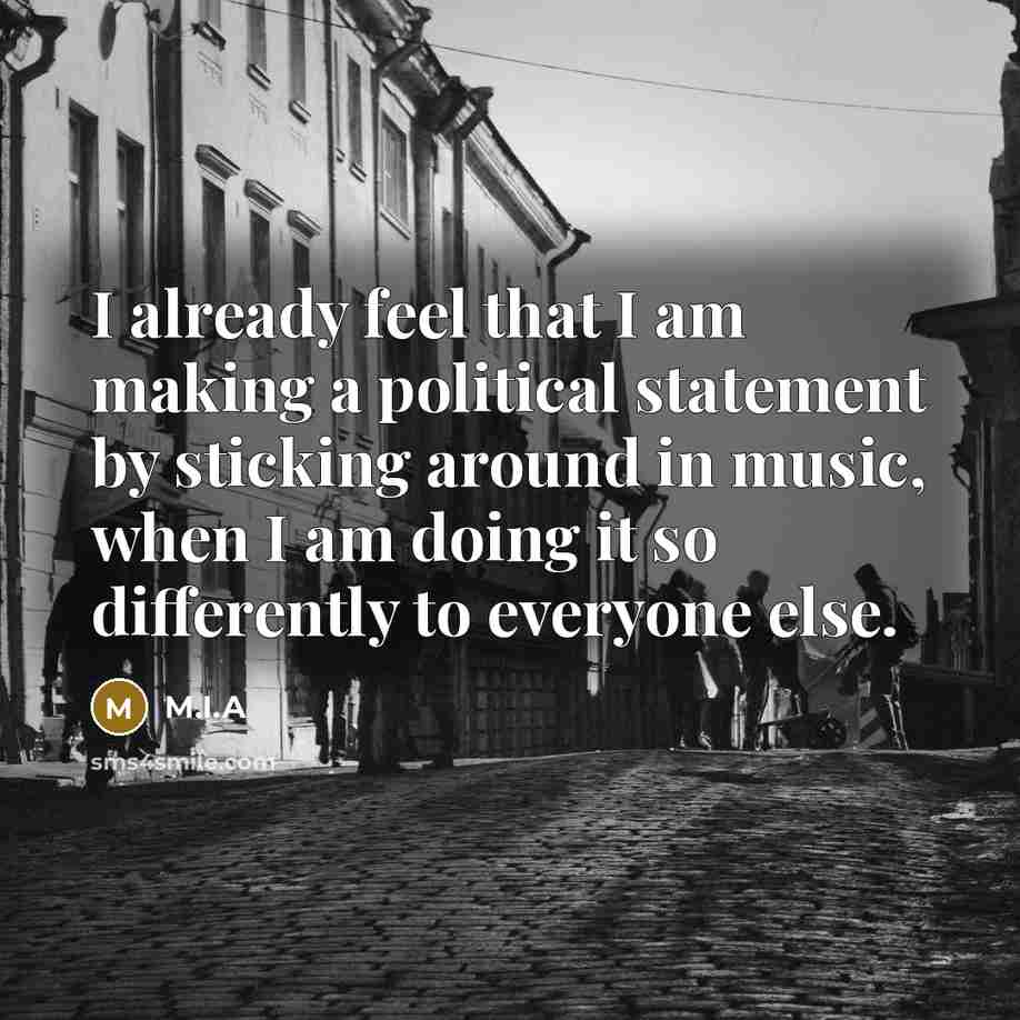 “I already feel that I am making a political statement…” quote by M.I.A