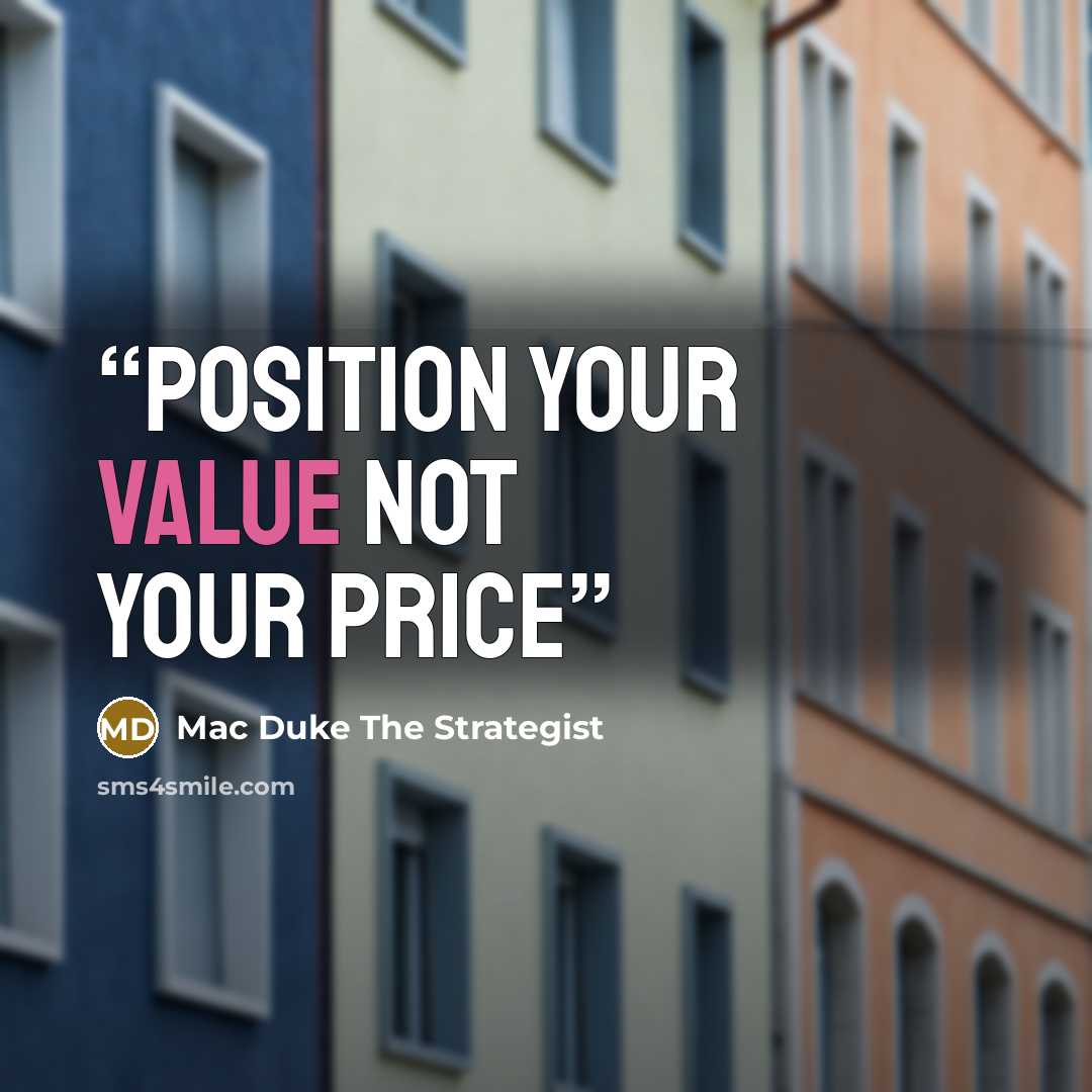 “Position your value not your price” quote by Mac Duke The Strategist