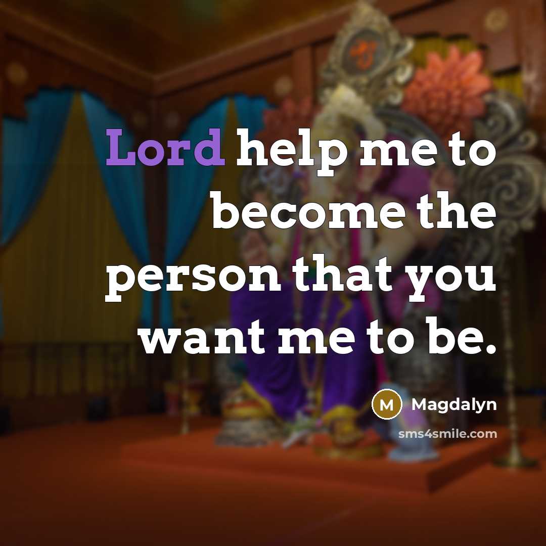 “Lord help me to become the person that you want…” quote by Magdalyn