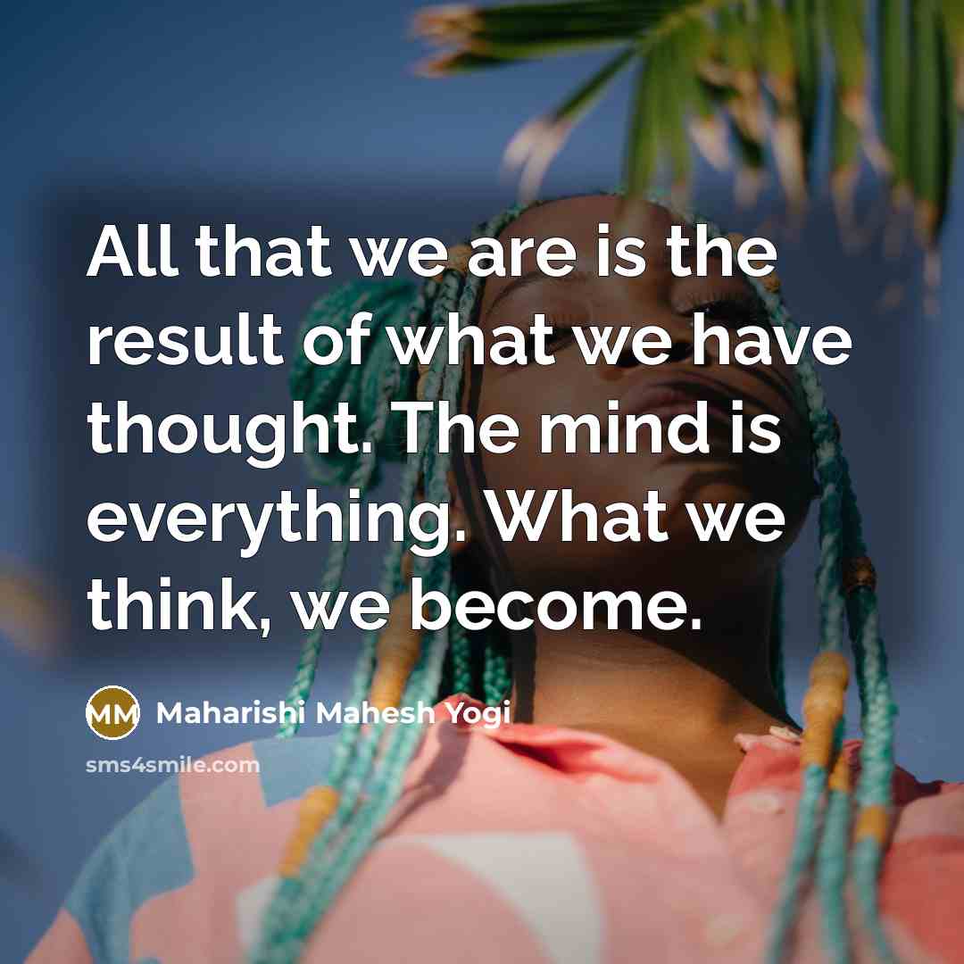 “All that we are is the result of what we…” quote by Maharishi Mahesh Yogi