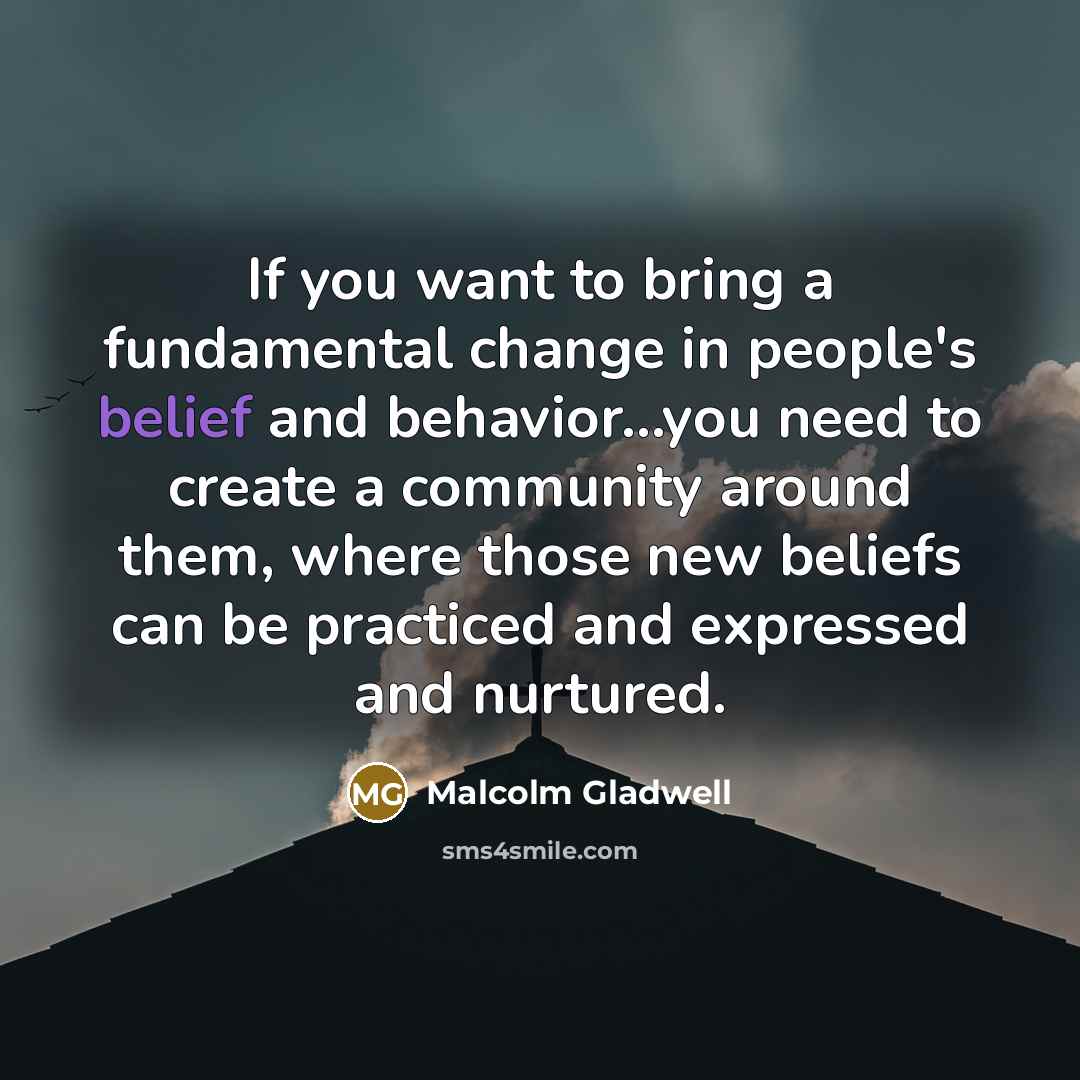 “If you want to bring a fundamental change in people's…” quote by Malcolm Gladwell
