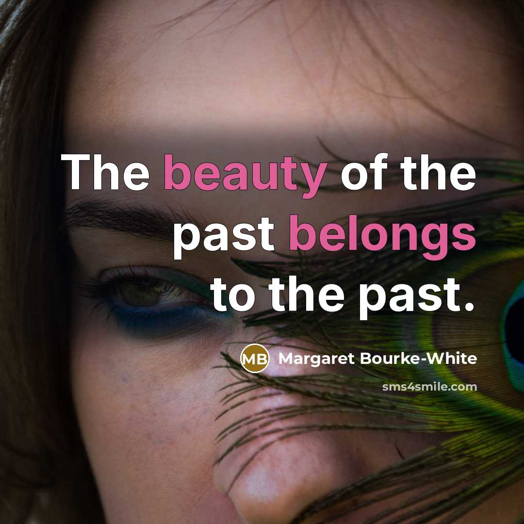 “The beauty of the past belongs to the past.…” quote by Margaret Bourke-White