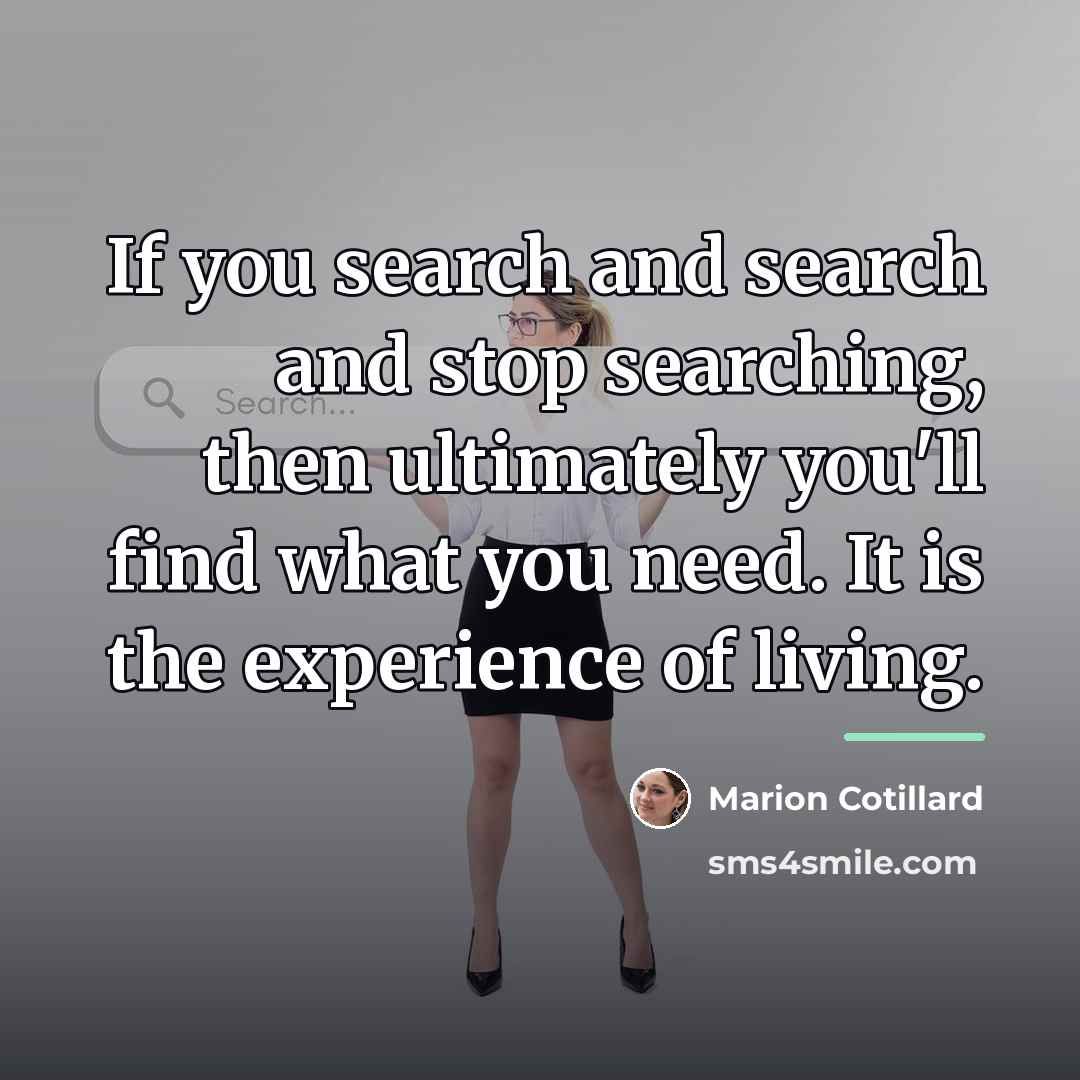 “If you search and search and stop searching, then ultimately…” quote by Marion Cotillard