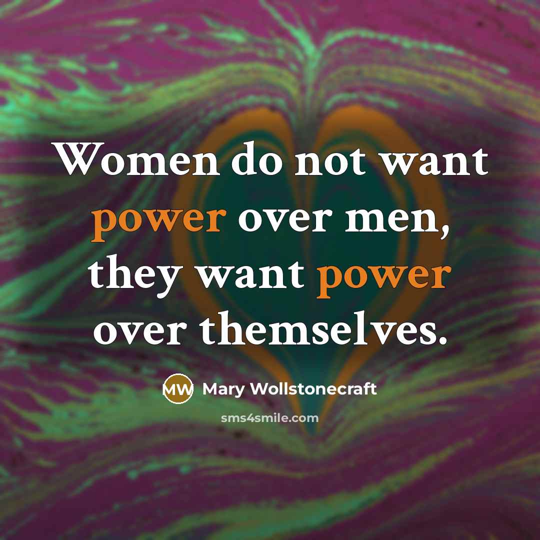 “Women do not want power over men, they want power…” quote by Mary Wollstonecraft