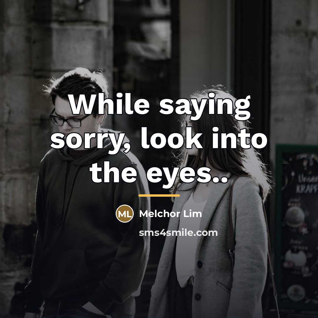 “While saying sorry, look into the eyes..…” quote by Melchor Lim