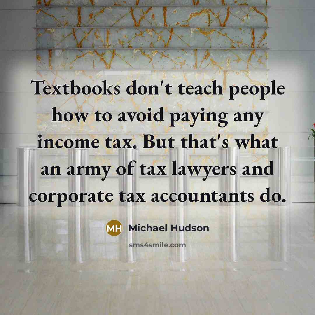 “Textbooks don't teach people how to avoid paying any income…” quote by Michael Hudson