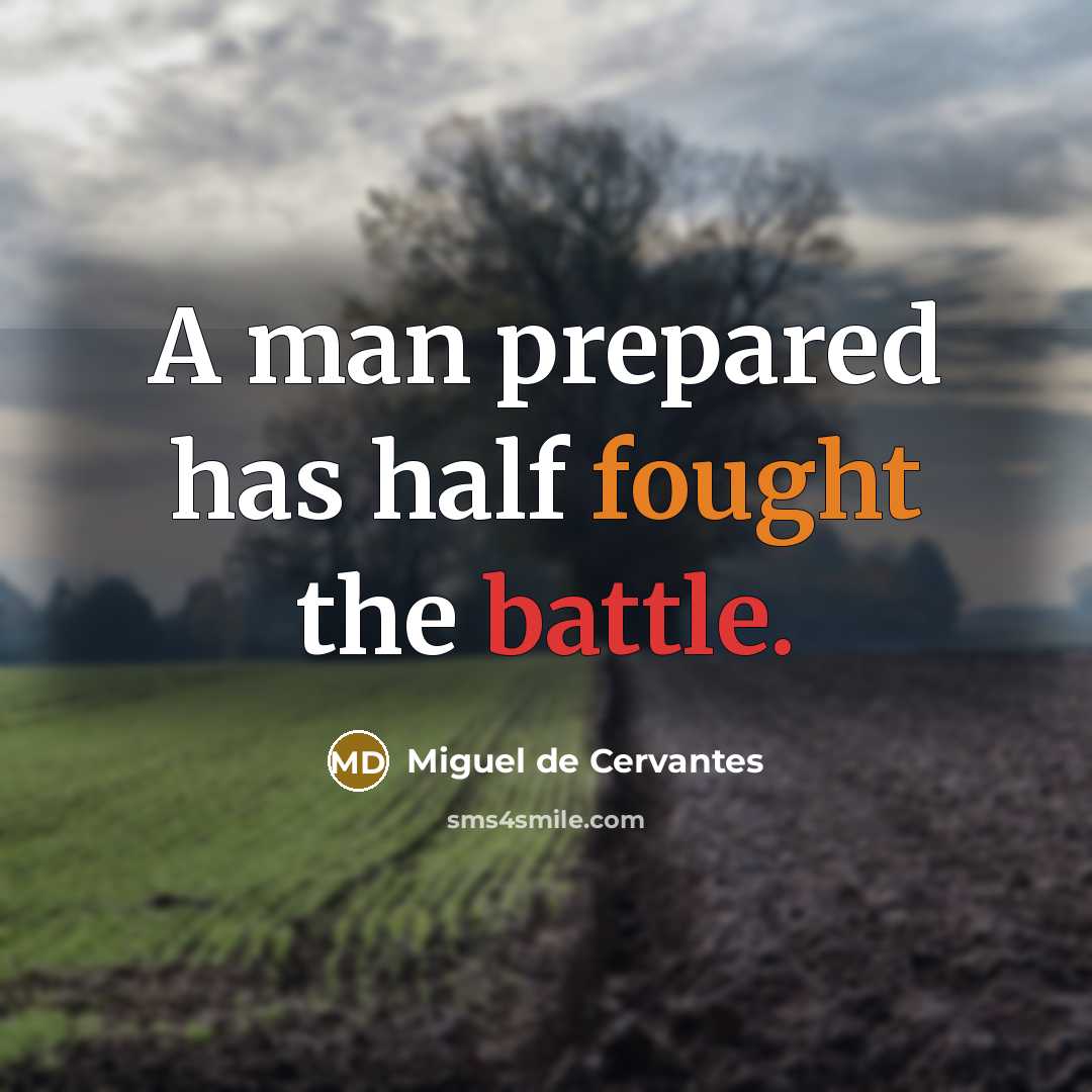 “A man prepared has half fought the battle.…” quote by Miguel de Cervantes