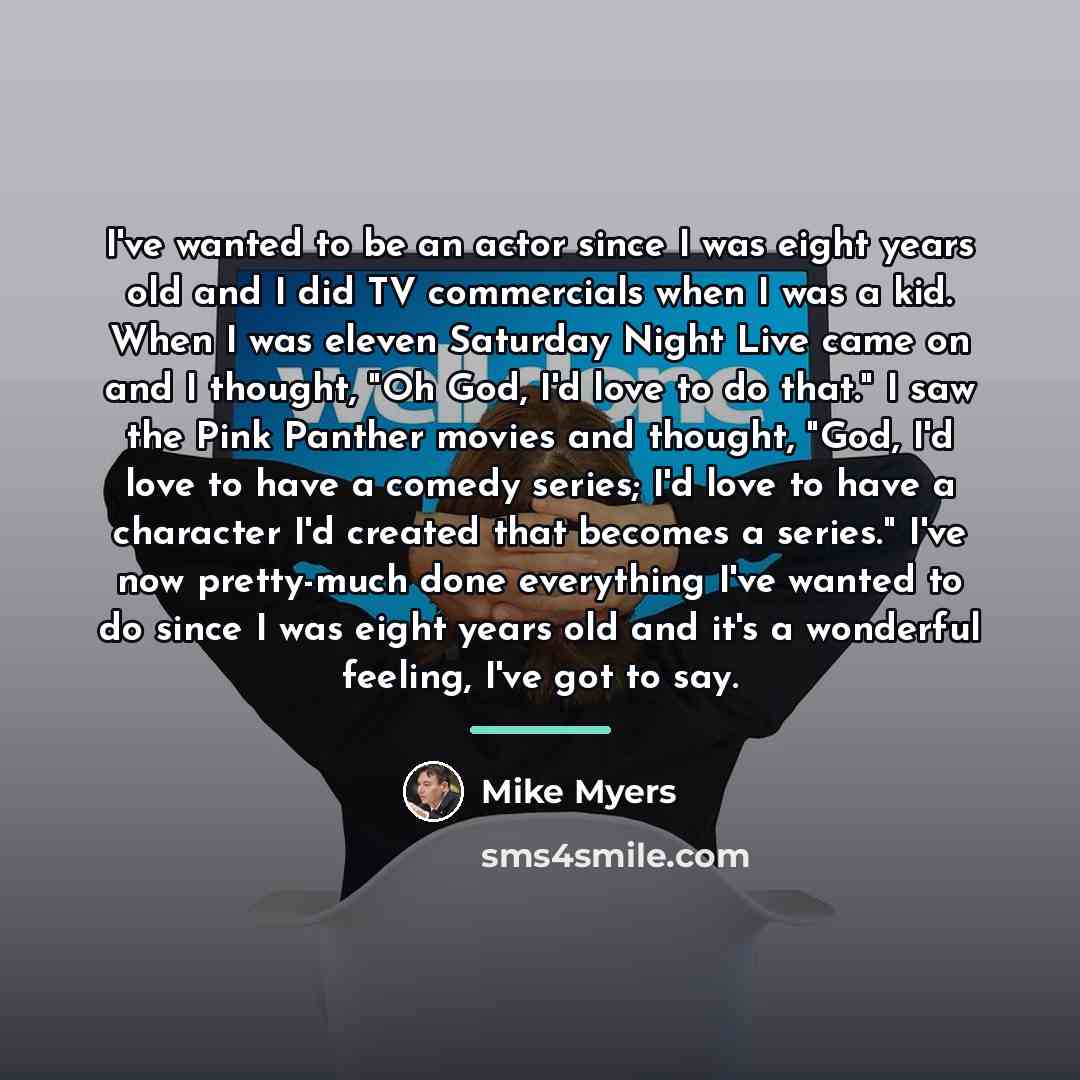“I've wanted to be an actor since I was eight…” quote by Mike Myers