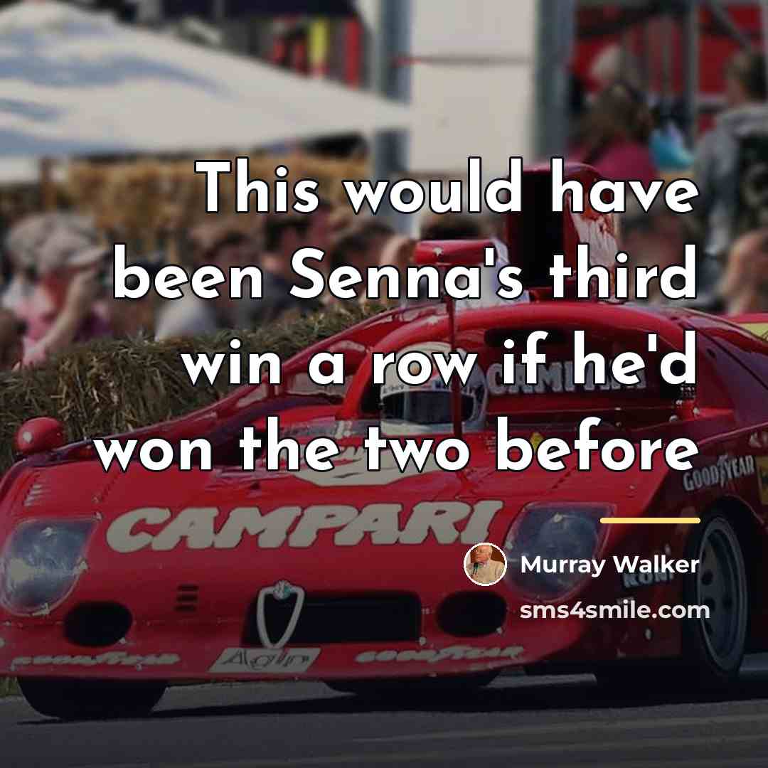 “This would have been Senna's third win a row if…” quote by Murray Walker