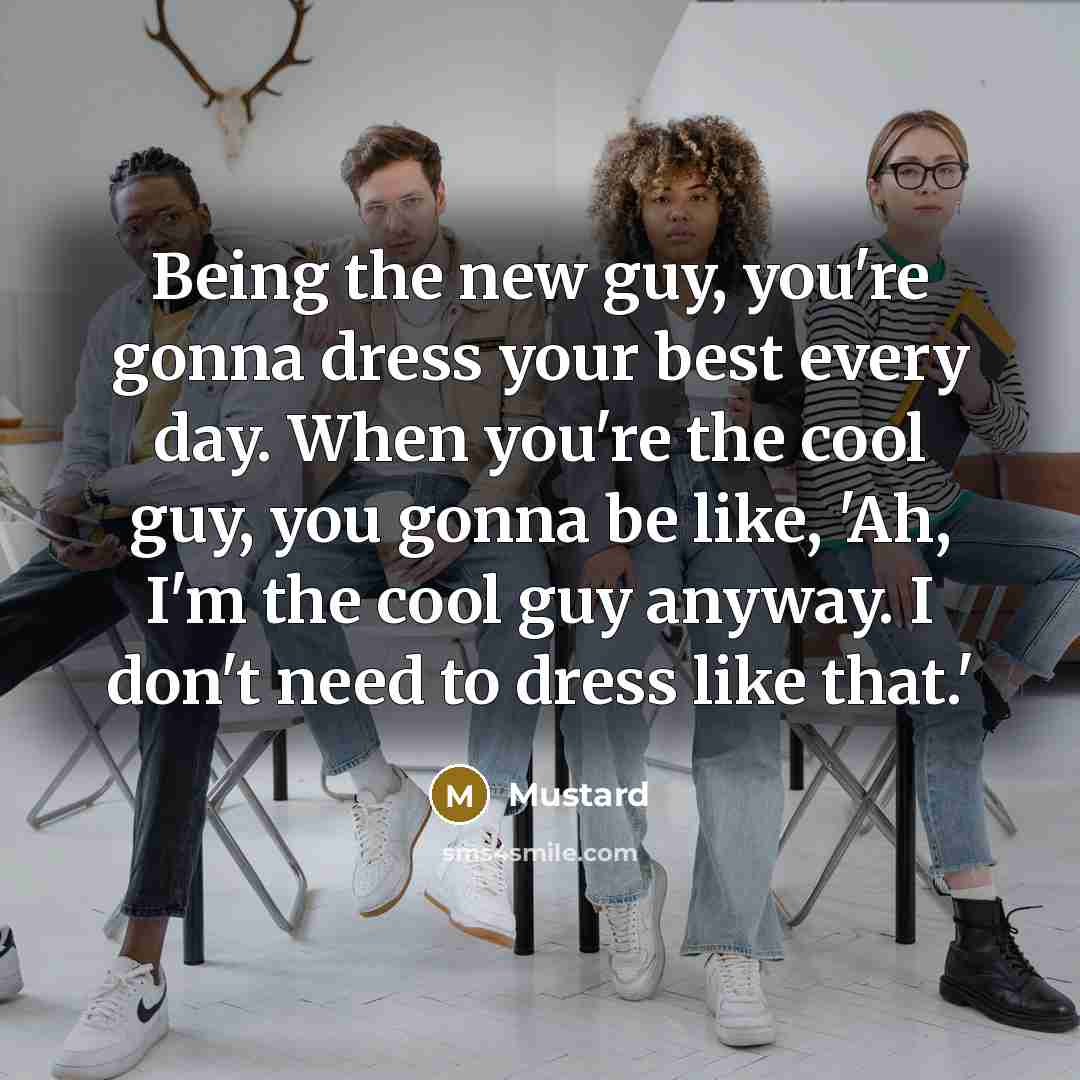 “Being the new guy, you're gonna dress your best every…” quote by Mustard