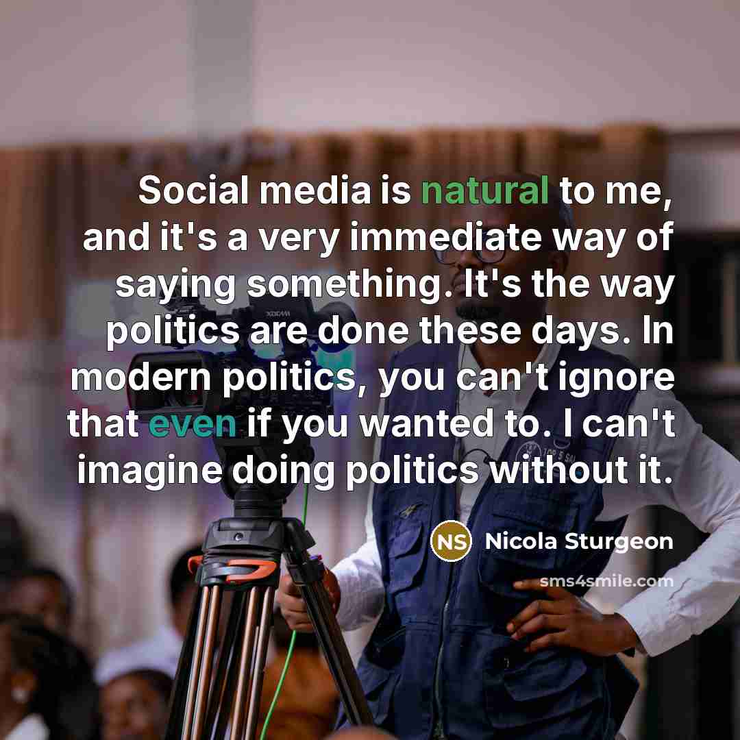 “Social media is natural to me, and it's a very…” quote by Nicola Sturgeon