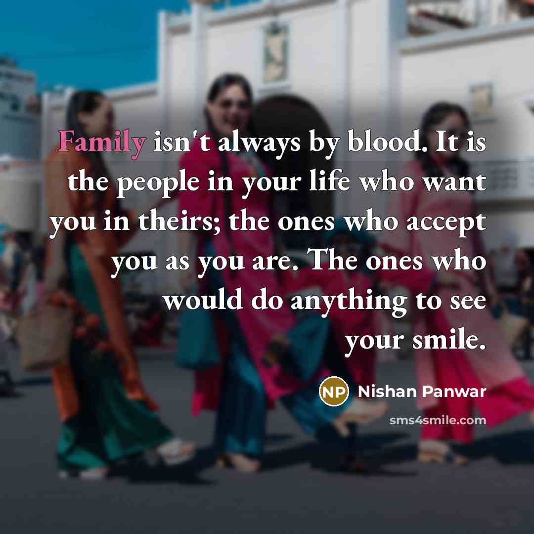 “Family isn't always by blood. It is the people in…” quote by Nishan Panwar