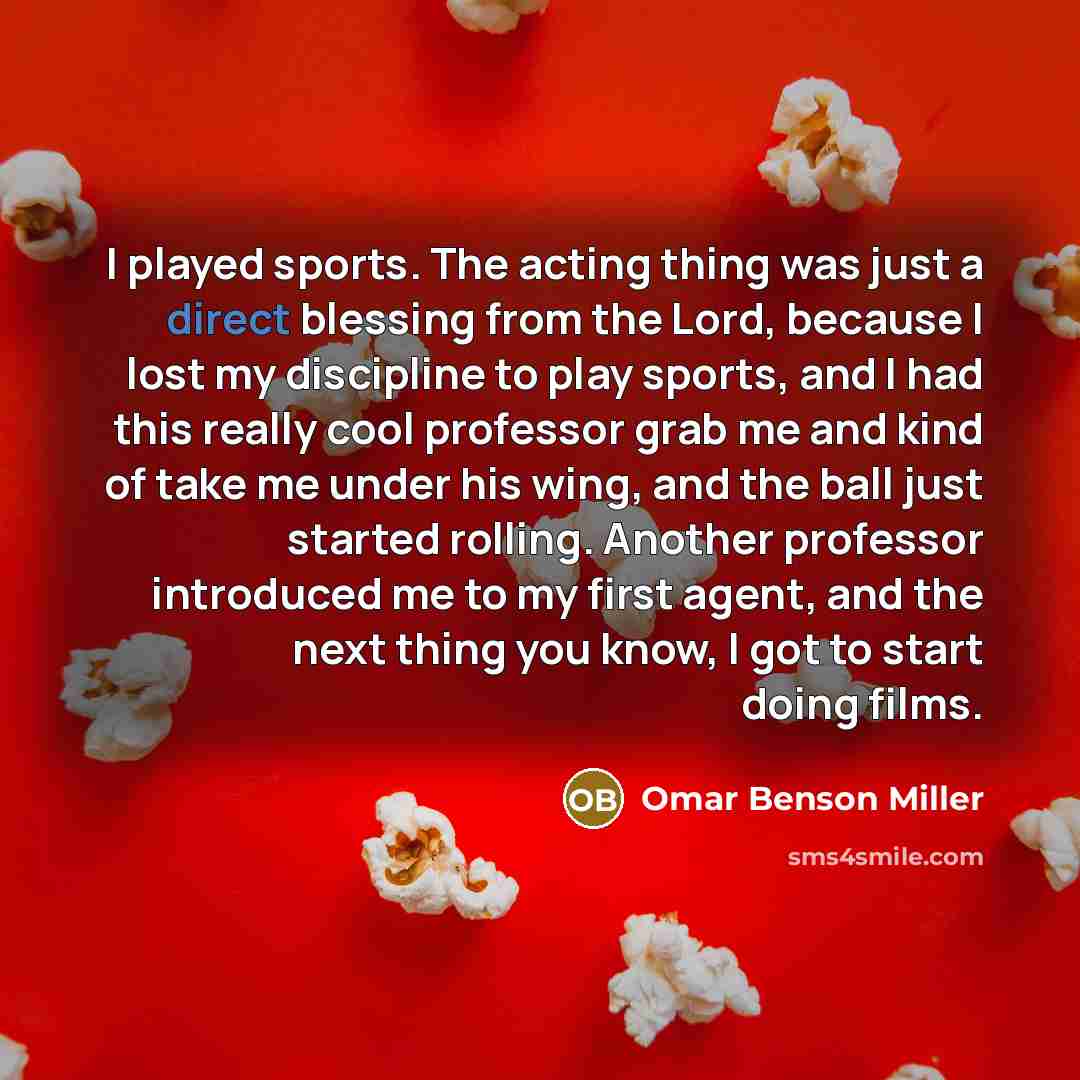 “I played sports. The acting thing was just a direct…” quote by Omar Benson Miller