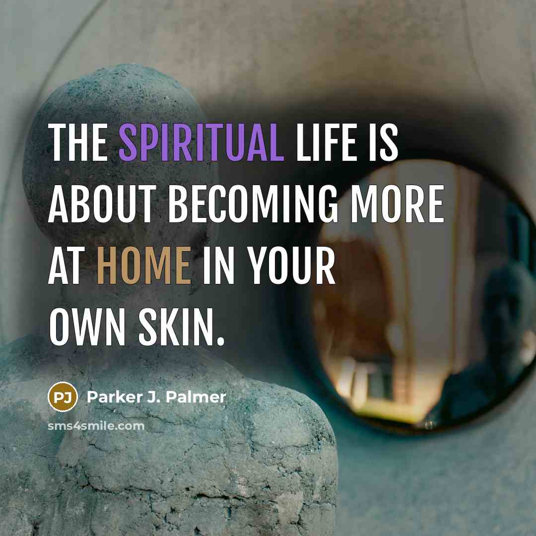 “The spiritual life is about becoming more at home in…” quote by Parker J. Palmer