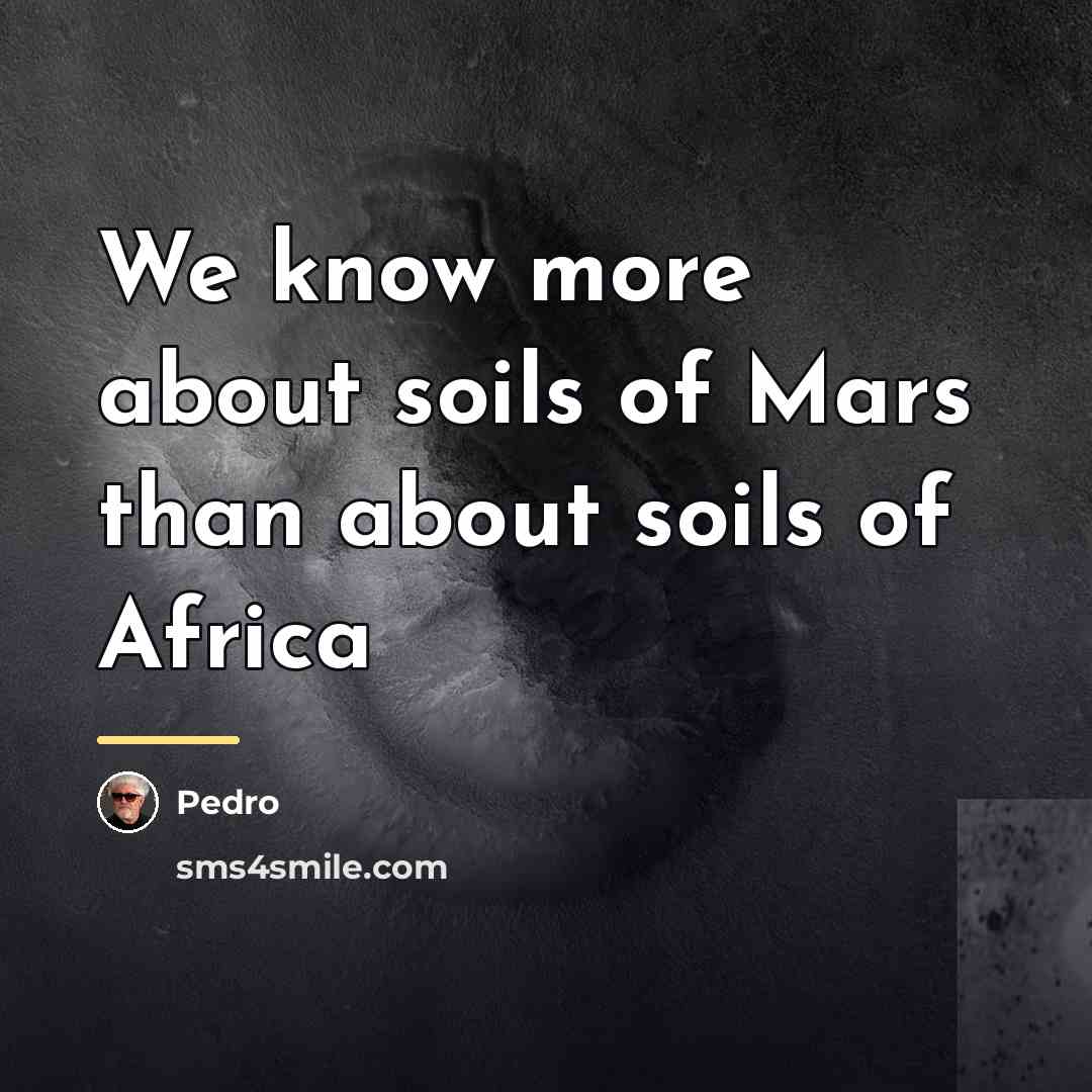 “We know more about soils of Mars than about soils…” quote by Pedro