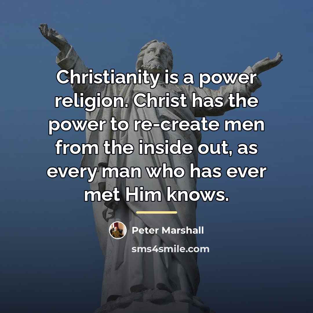 “Christianity is a power religion. Christ has the power to…” quote by Peter Marshall