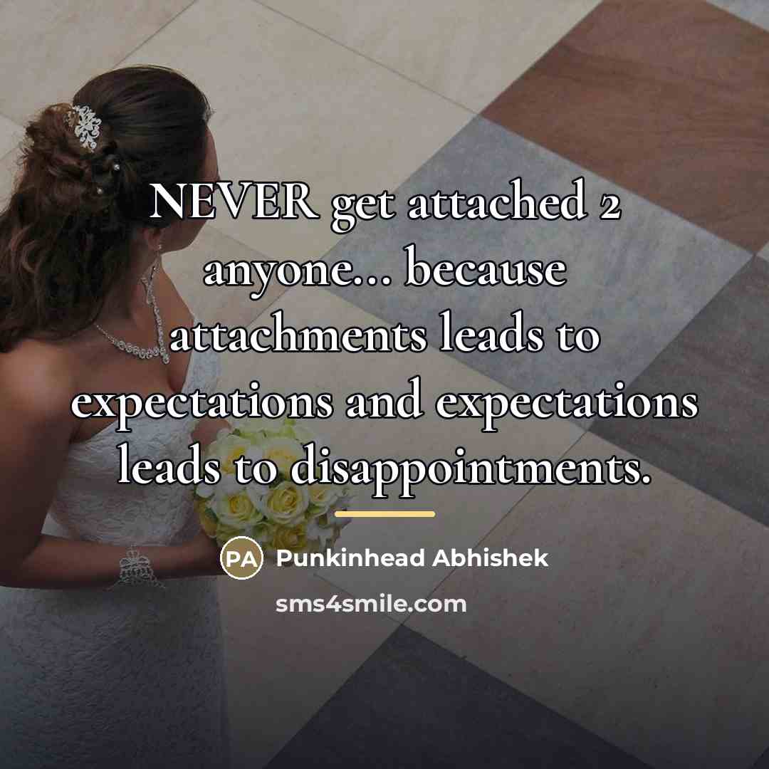 “NEVER get attached 2 anyone... because attachments leads to expectations…” quote by Punkinhead Abhishek
