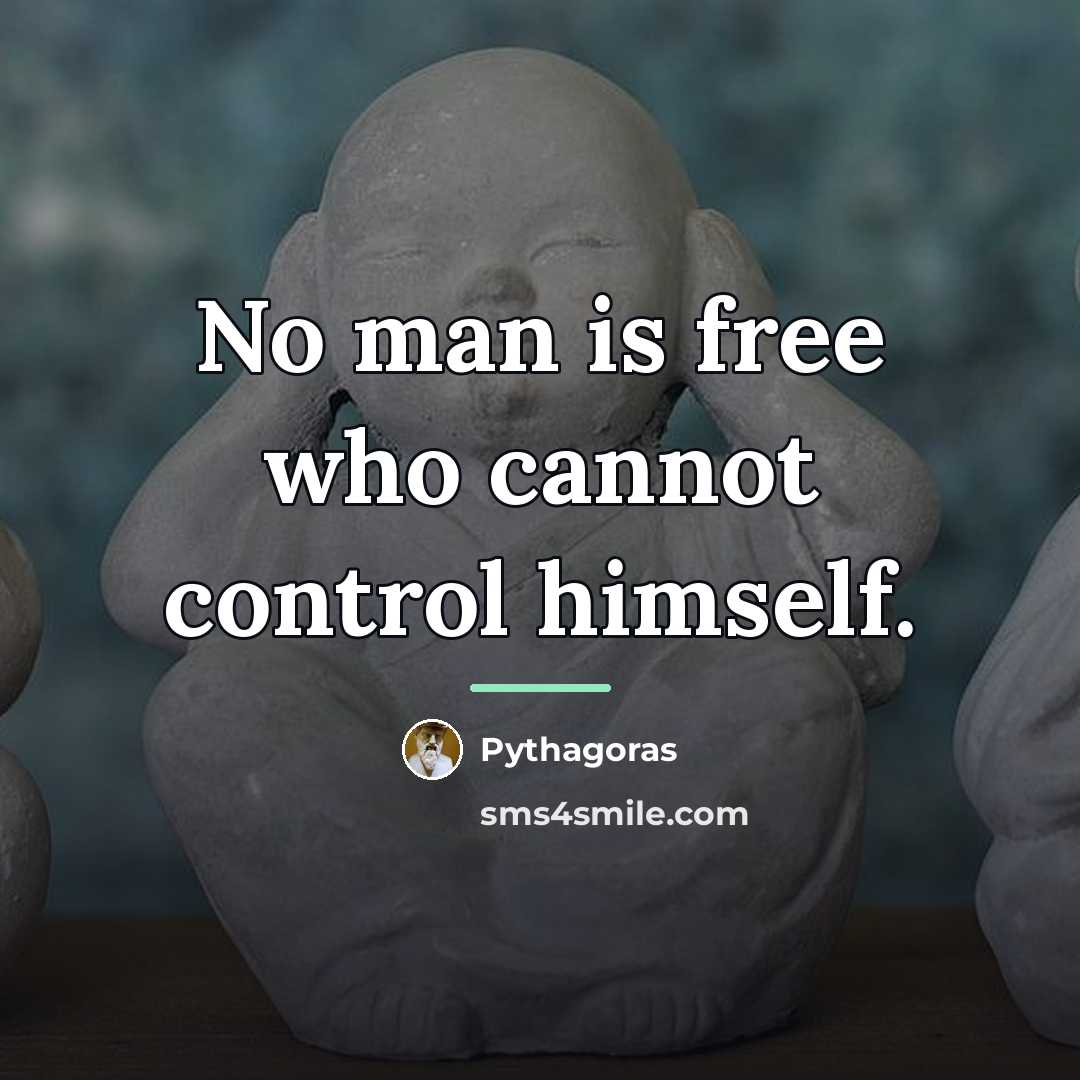 “No man is free who cannot control himself.…” quote by Pythagoras