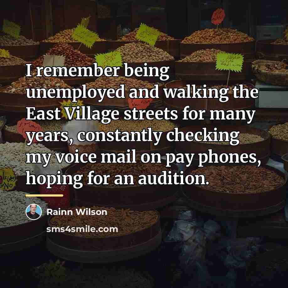 “I remember being unemployed and walking the East Village streets…” quote by Rainn Wilson