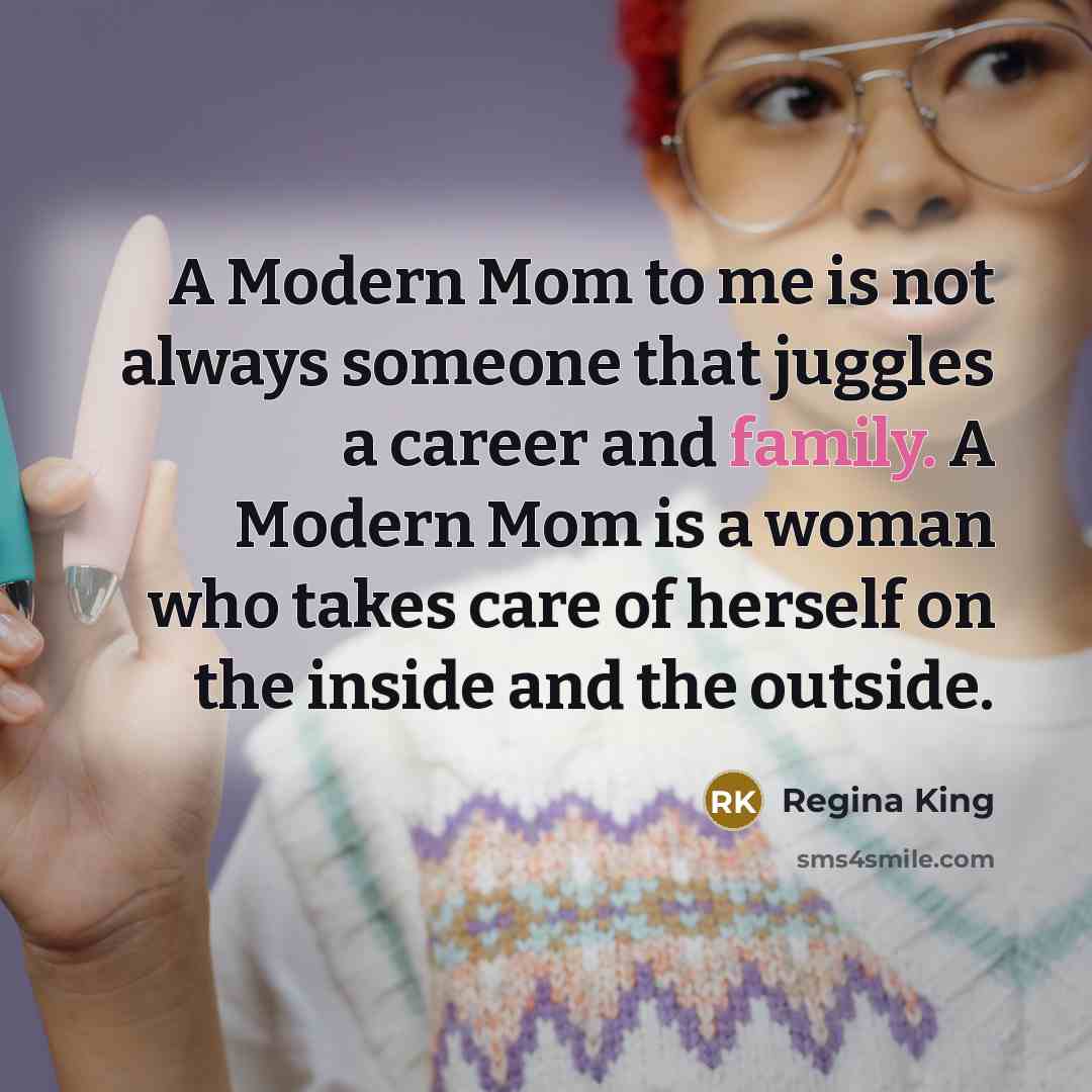“A Modern Mom to me is not always someone that…” quote by Regina King