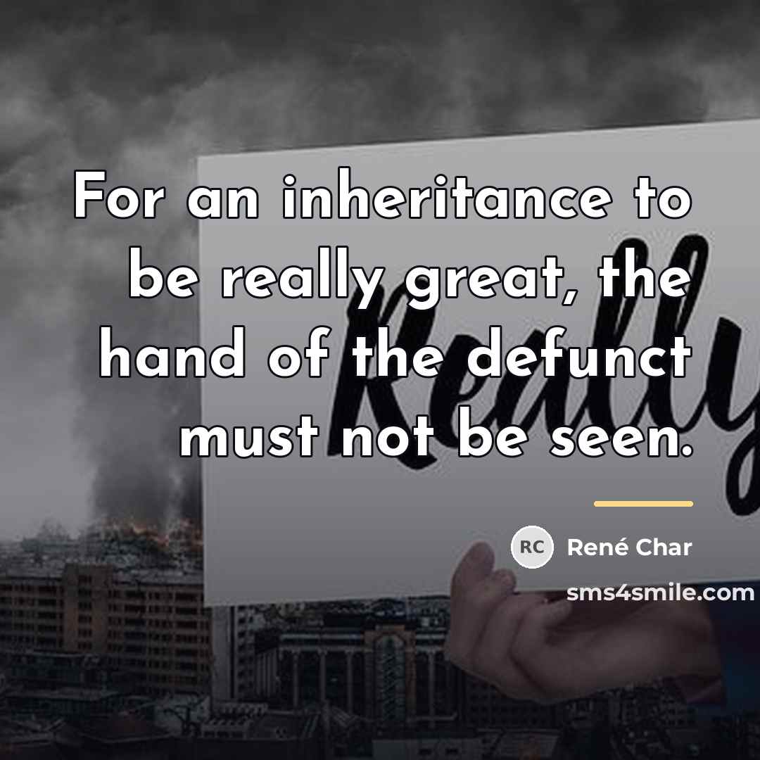 “For an inheritance to be really great, the hand of…” quote by Rene Char