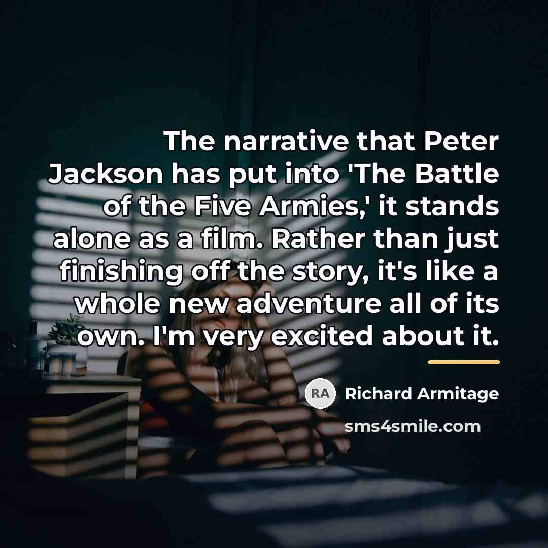 “The narrative that Peter Jackson has put into 'The Battle…” quote by Richard Armitage