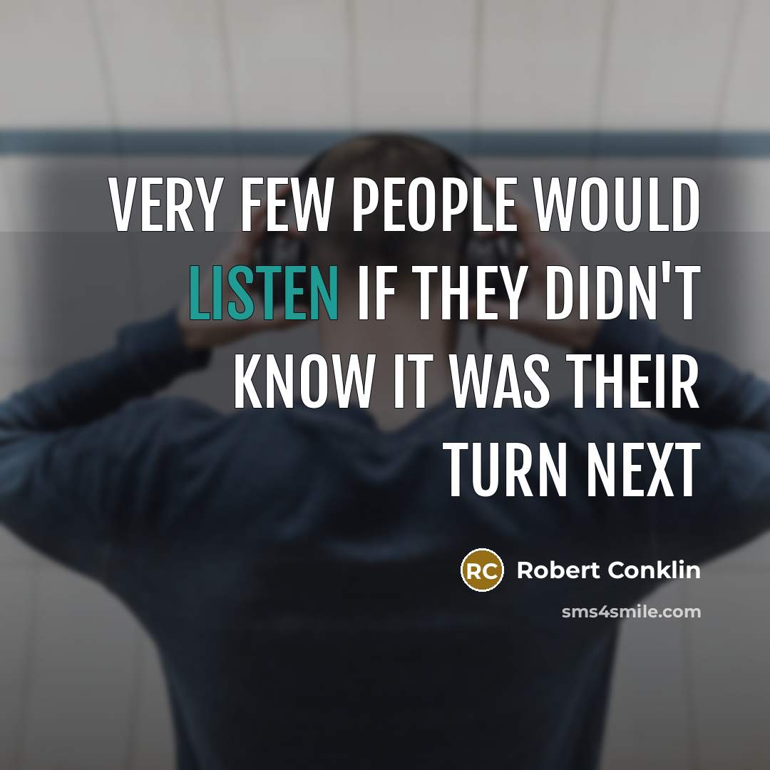 “Very few people would listen if they didn't know it…” quote by Robert Conklin