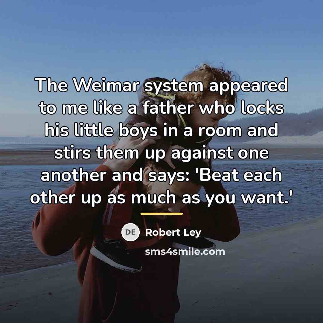 “The Weimar system appeared to me like a father who…” quote by Robert Ley