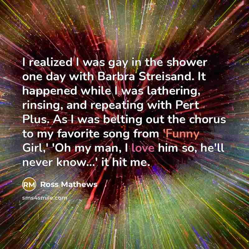 “I realized I was gay in the shower one day…” quote by Ross Mathews