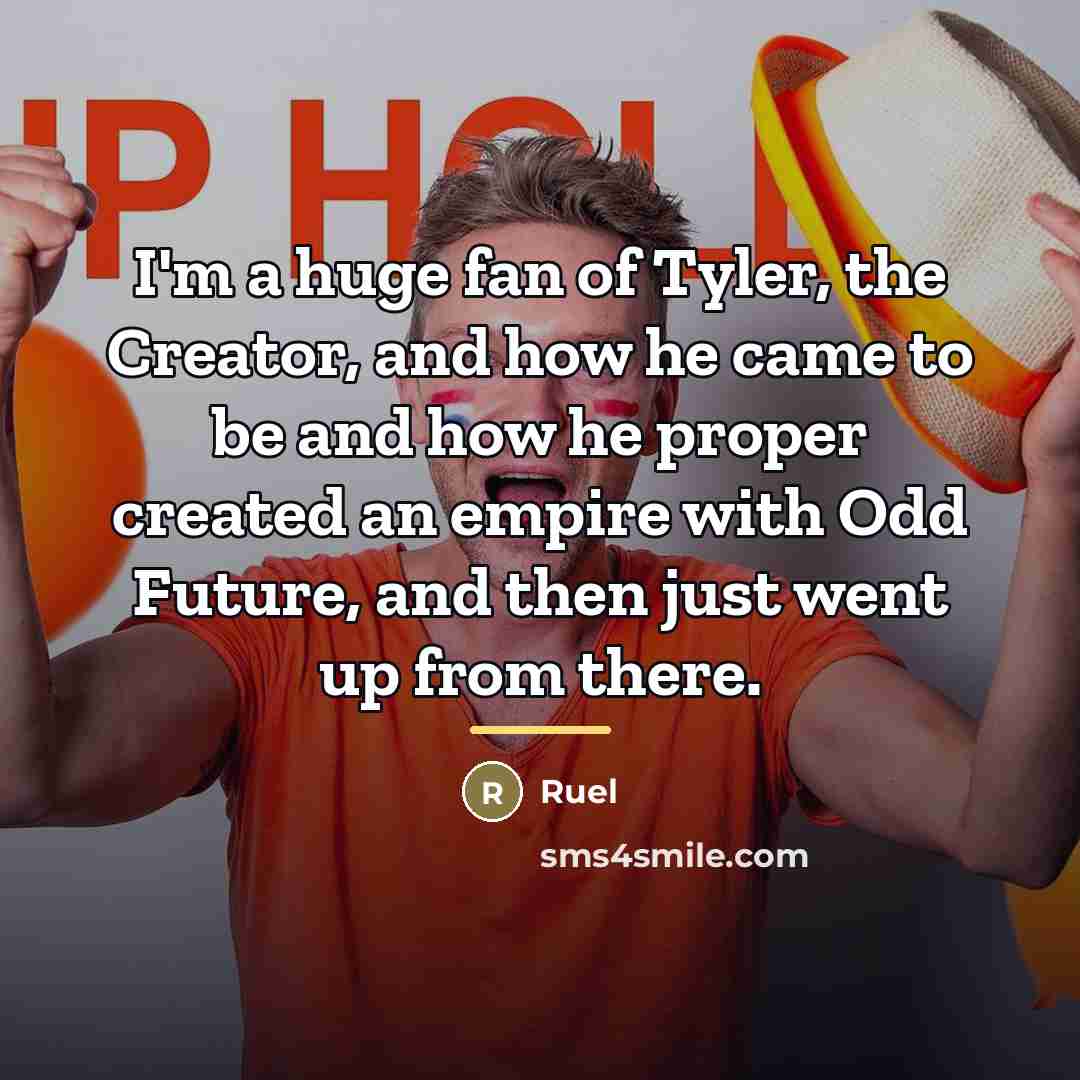 “I'm a huge fan of Tyler, the Creator, and how…” quote by Ruel