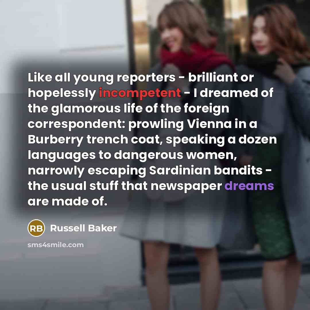 “Like all young reporters - brilliant or hopelessly incompetent -…” quote by Russell Baker