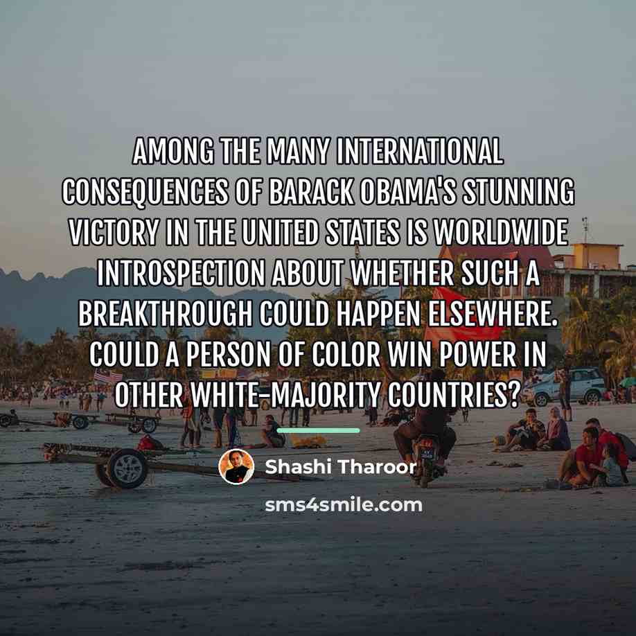 “Among the many international consequences of Barack Obama's stunning victory…” quote by Shashi Tharoor