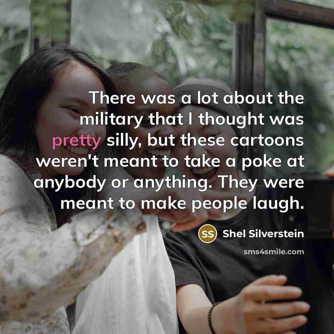 “There was a lot about the military that I thought…” quote by Shel Silverstein