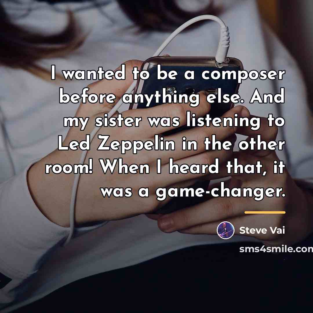“I wanted to be a composer before anything else. And…” quote by Steve Vai