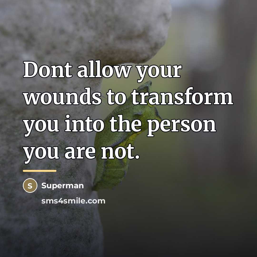 “Dont allow your wounds to transform you into the person…” quote by Superman
