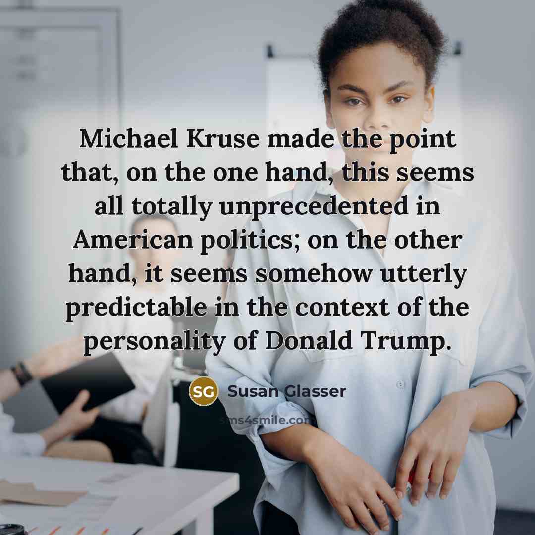 “Michael Kruse made the point that, on the one hand,…” quote by Susan Glasser