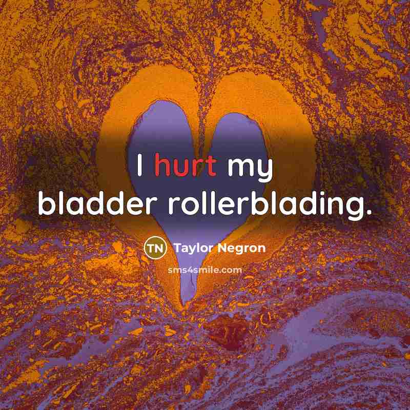 “I hurt my bladder rollerblading.…” quote by Taylor Negron